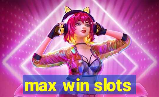 max win slots