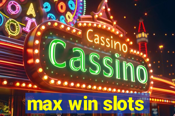 max win slots