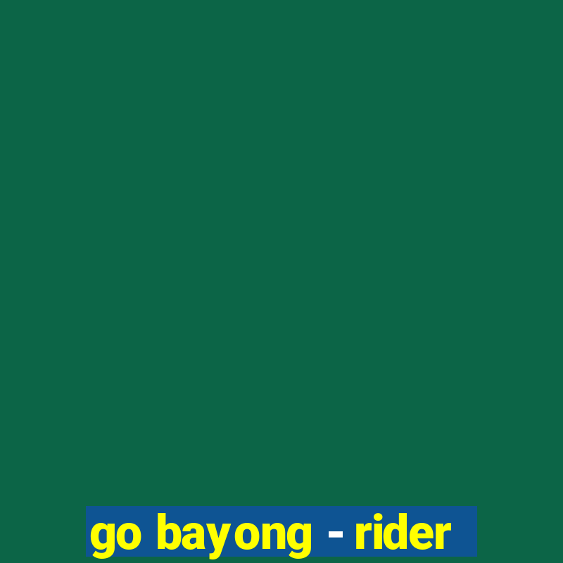 go bayong - rider