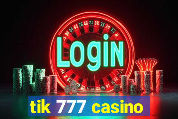 tik 777 casino