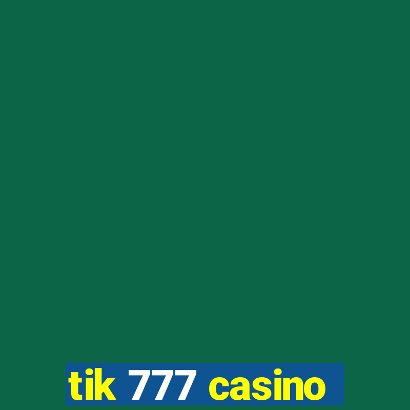 tik 777 casino