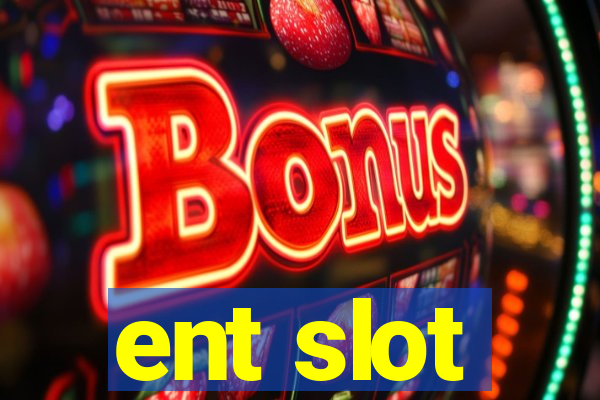 ent slot