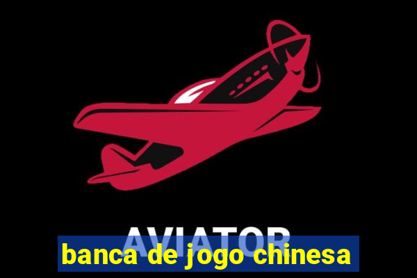 banca de jogo chinesa