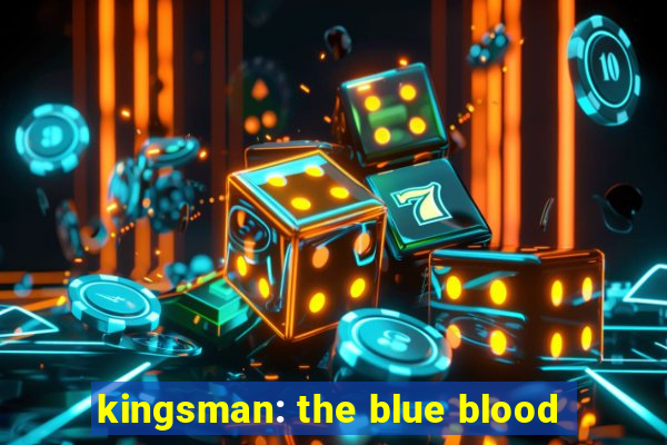 kingsman: the blue blood