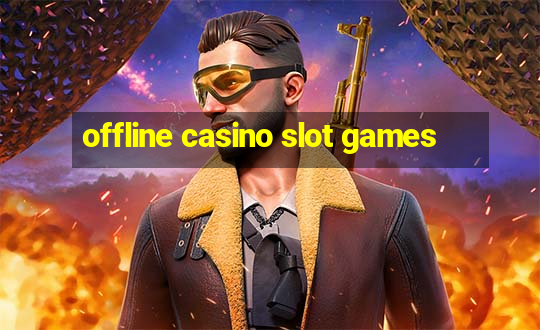 offline casino slot games