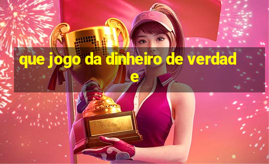 que jogo da dinheiro de verdade