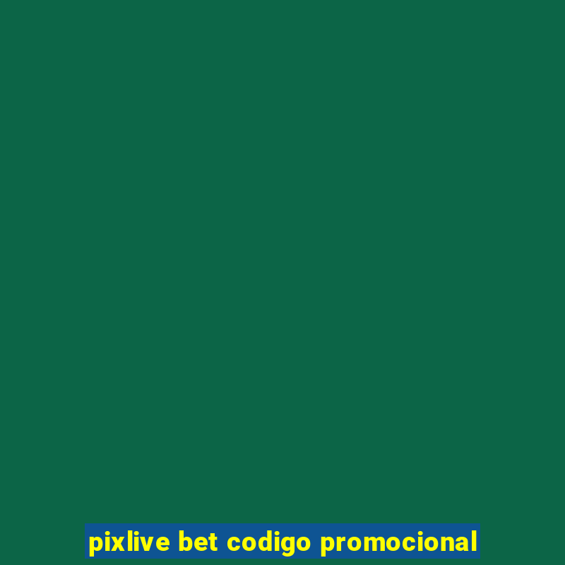 pixlive bet codigo promocional