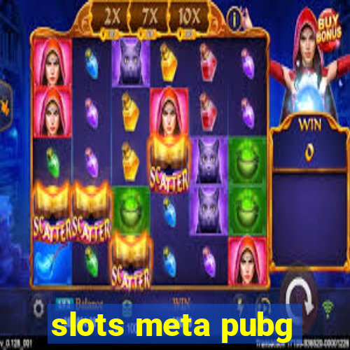 slots meta pubg