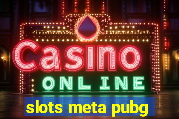 slots meta pubg