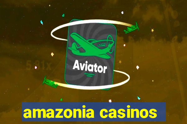 amazonia casinos