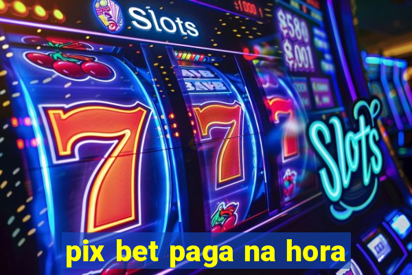 pix bet paga na hora