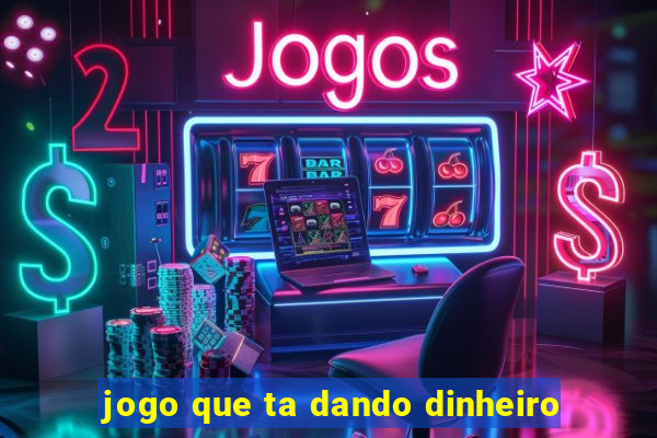 jogo que ta dando dinheiro