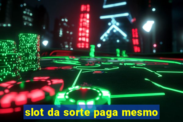 slot da sorte paga mesmo