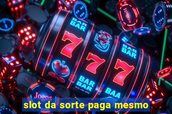 slot da sorte paga mesmo