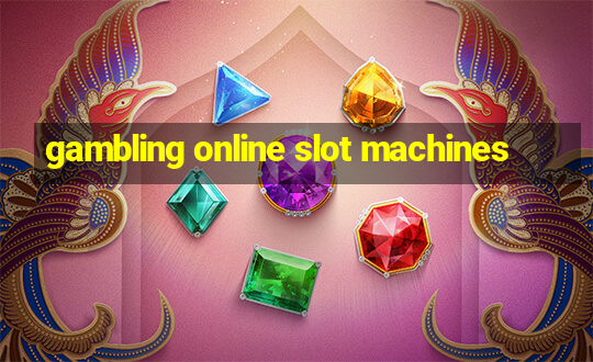 gambling online slot machines