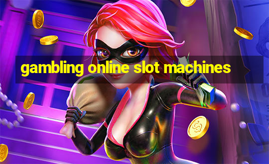 gambling online slot machines