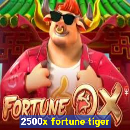 2500x fortune tiger