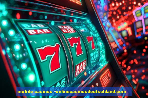 mobile casinos -onlinecasinosdeutschland.com