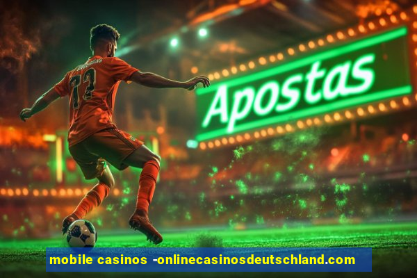 mobile casinos -onlinecasinosdeutschland.com