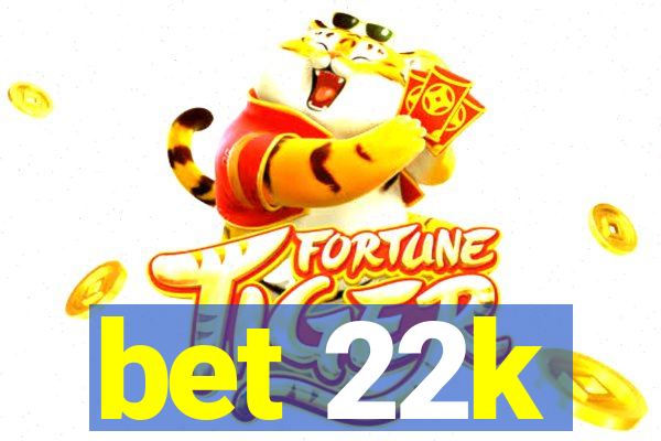 bet 22k