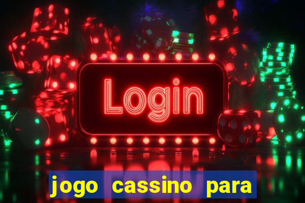 jogo cassino para ganhar dinheiro