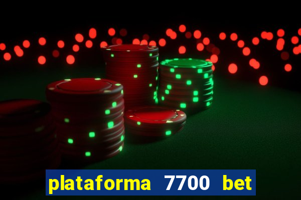 plataforma 7700 bet é confiável