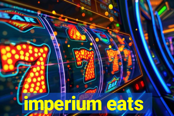 imperium eats