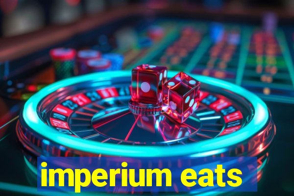 imperium eats