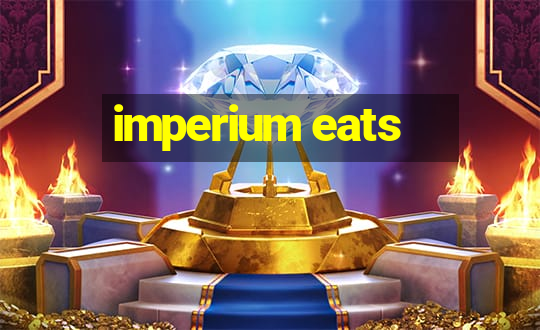 imperium eats