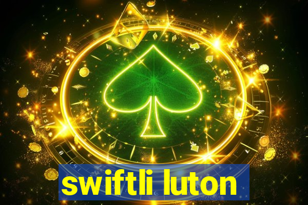 swiftli luton