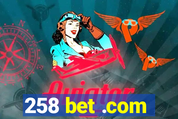 258 bet .com