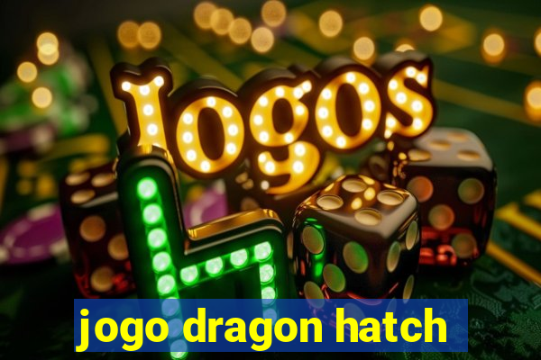 jogo dragon hatch