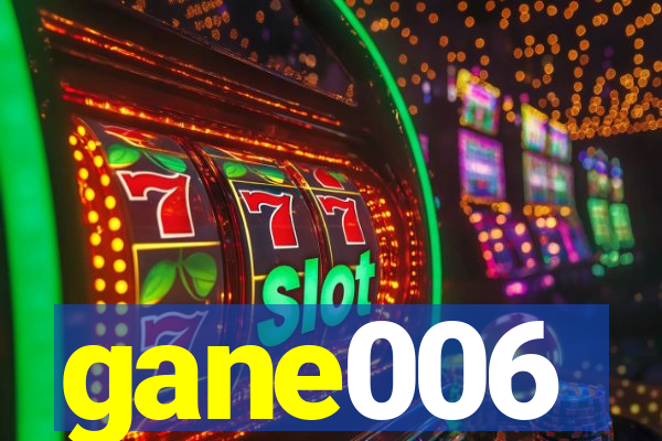 gane006