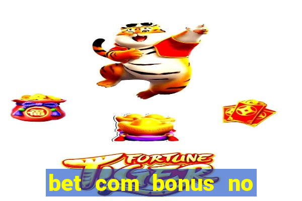 bet com bonus no cadastro sem deposito