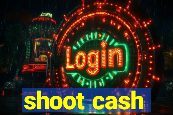 shoot cash