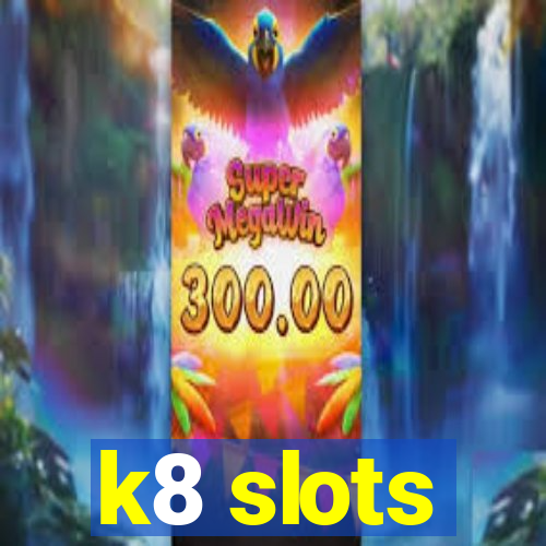 k8 slots