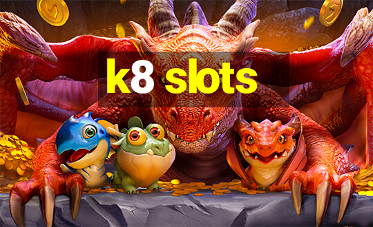 k8 slots