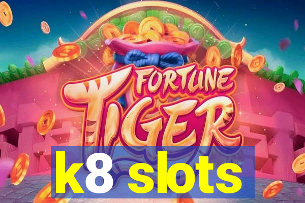 k8 slots