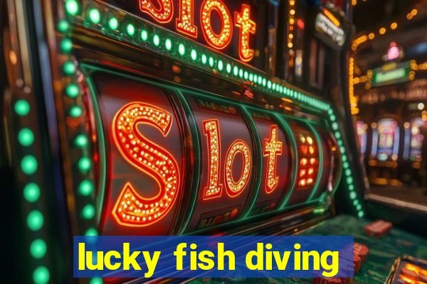 lucky fish diving