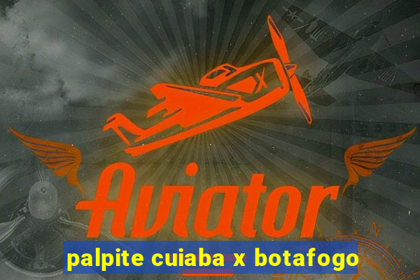 palpite cuiaba x botafogo