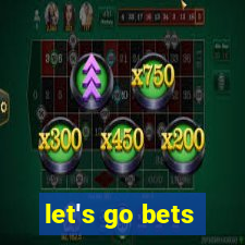 let's go bets