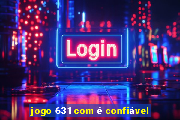 jogo 631 com é confiável