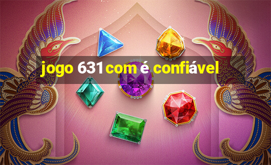 jogo 631 com é confiável