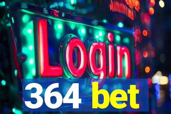 364 bet