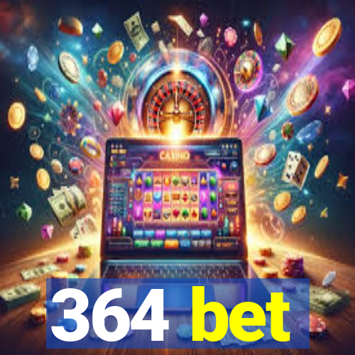 364 bet