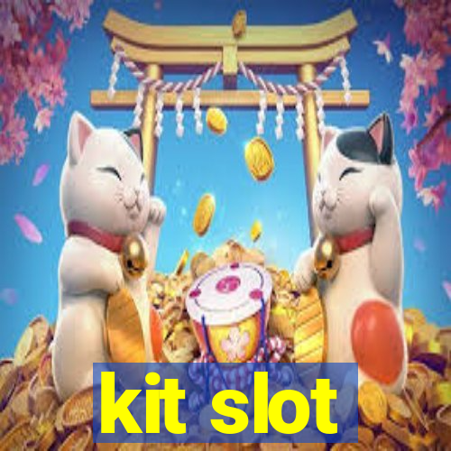 kit slot