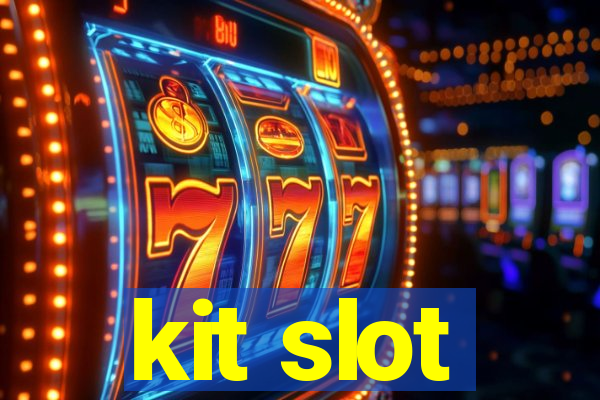 kit slot