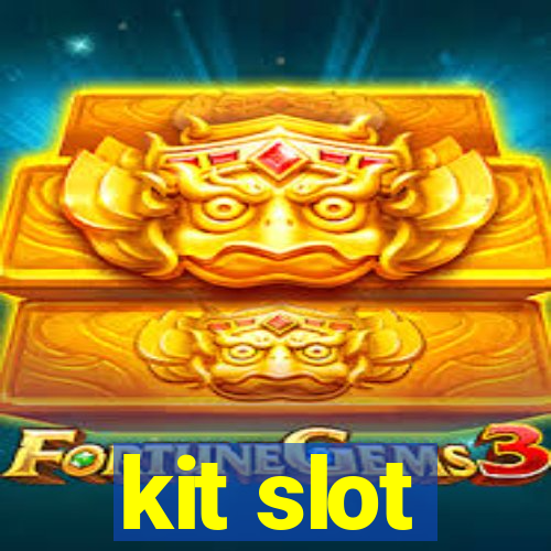 kit slot