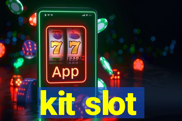 kit slot