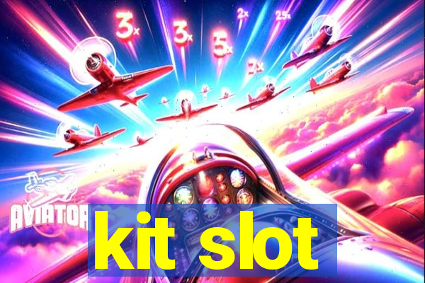 kit slot